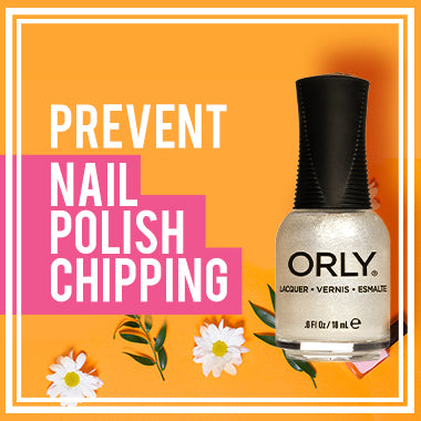 ORLY Tips - Prevent Nail Polish Chipping